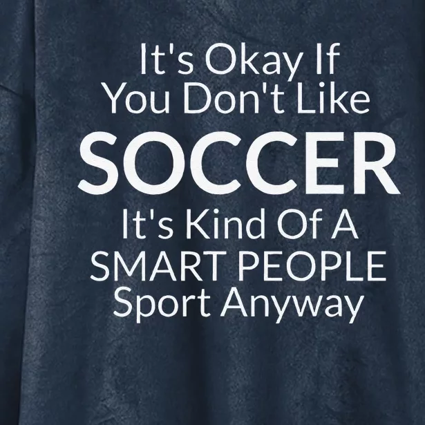 Its Ok If You DonT Like Soccer Funny With Sayings Hooded Wearable Blanket