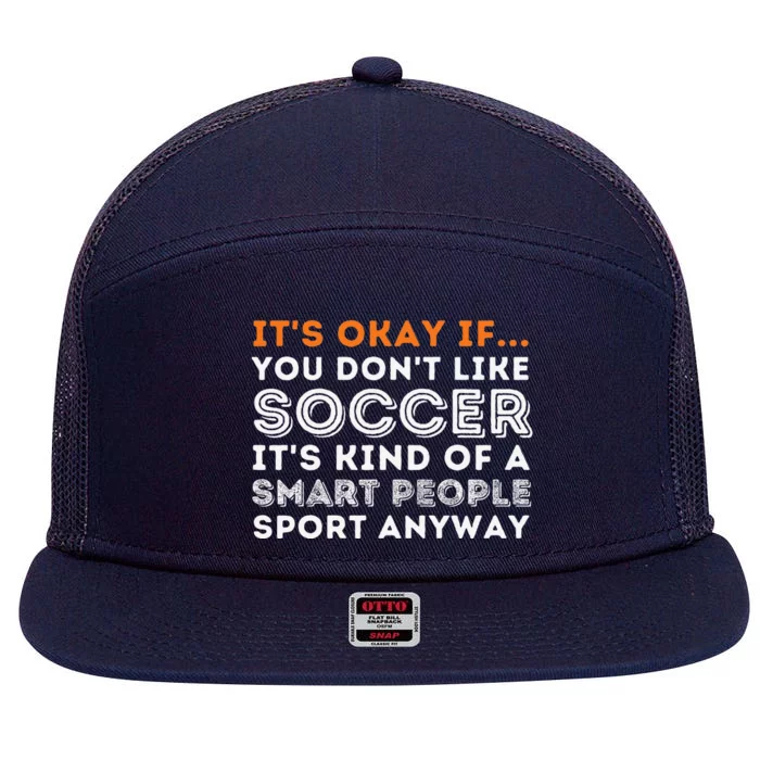 ItS Okay If You DonT Like Soccer Soccer Lover Gift 7 Panel Mesh Trucker Snapback Hat