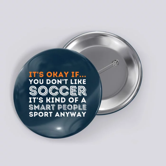 ItS Okay If You DonT Like Soccer Soccer Lover Gift Button