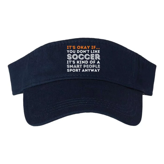 ItS Okay If You DonT Like Soccer Soccer Lover Gift Valucap Bio-Washed Visor