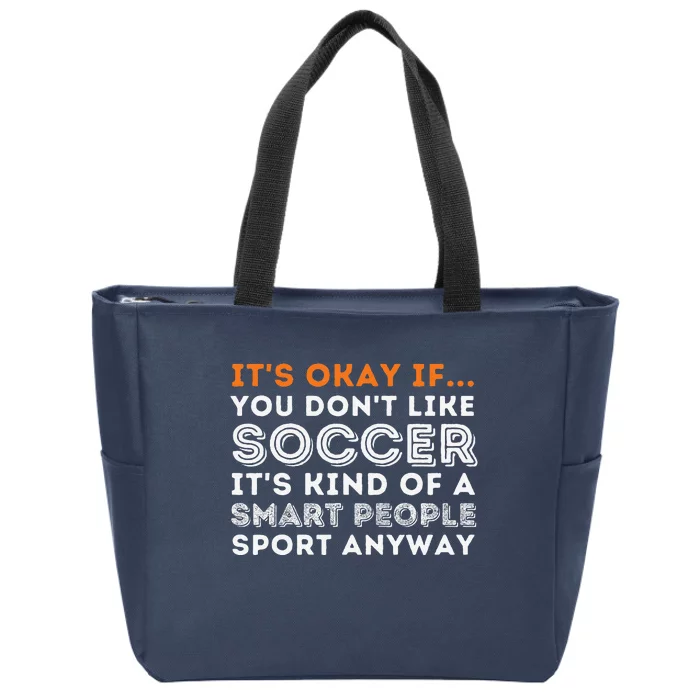 ItS Okay If You DonT Like Soccer Soccer Lover Gift Zip Tote Bag