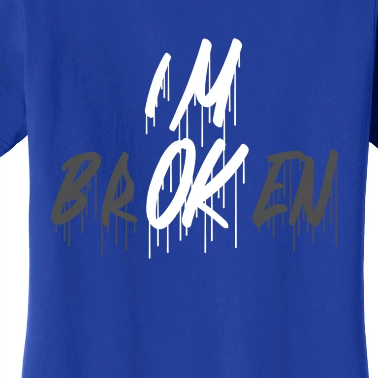 Im Ok Im Broken Invisible Illness I Am Ok Broken Cool Gift Women's T-Shirt