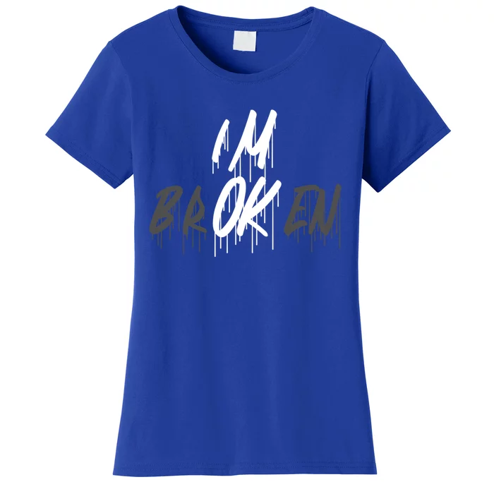 Im Ok Im Broken Invisible Illness I Am Ok Broken Cool Gift Women's T-Shirt