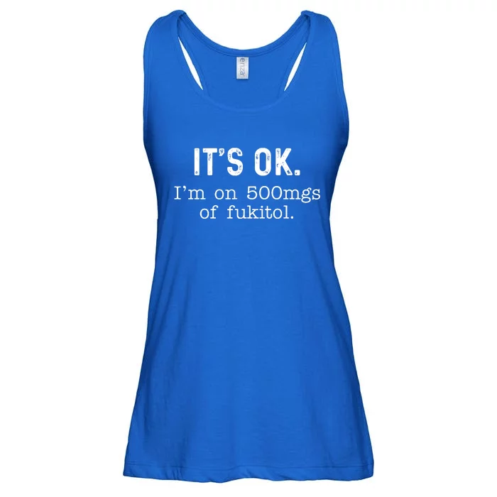 Its Ok Im On 500mg Of Fukitol Funny Joke Sarcasm Ladies Essential Flowy Tank