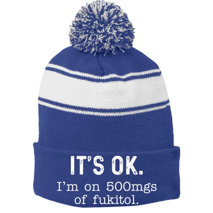 Its Ok Im On 500mg Of Fukitol Funny Joke Sarcasm Stripe Pom Pom Beanie