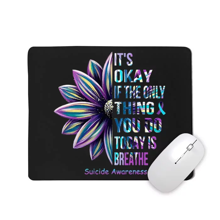 Its Okay If The Only Thing You Do Today Is Breathe Sunflower Mousepad