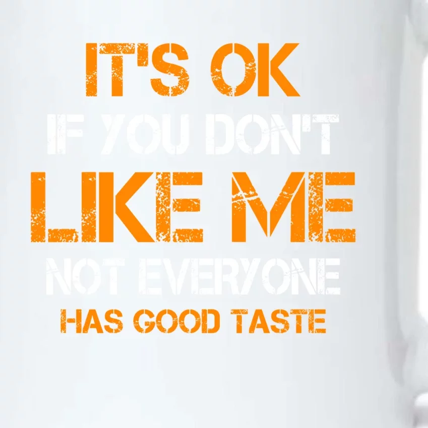 Its Ok If You Dont Like Me Not Everyone Has Good Taste Gift Black Color Changing Mug