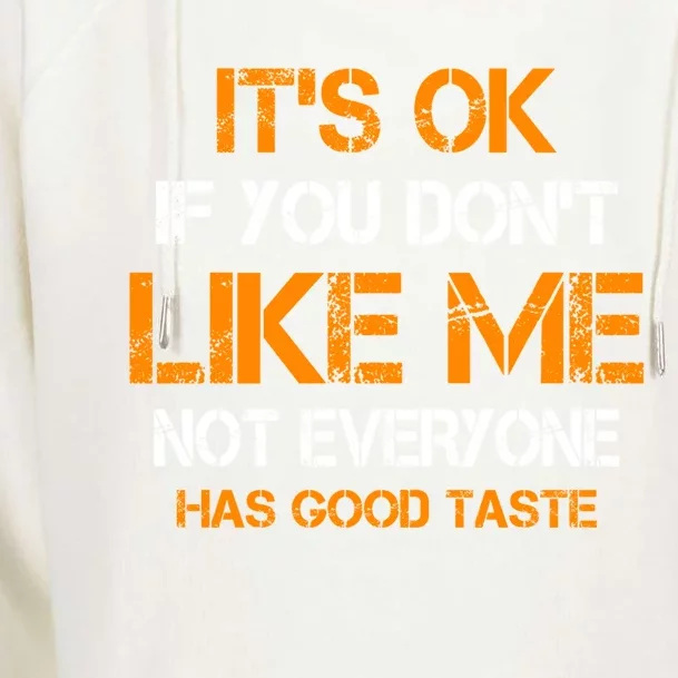 Its Ok If You Dont Like Me Not Everyone Has Good Taste Gift Womens Funnel Neck Pullover Hood