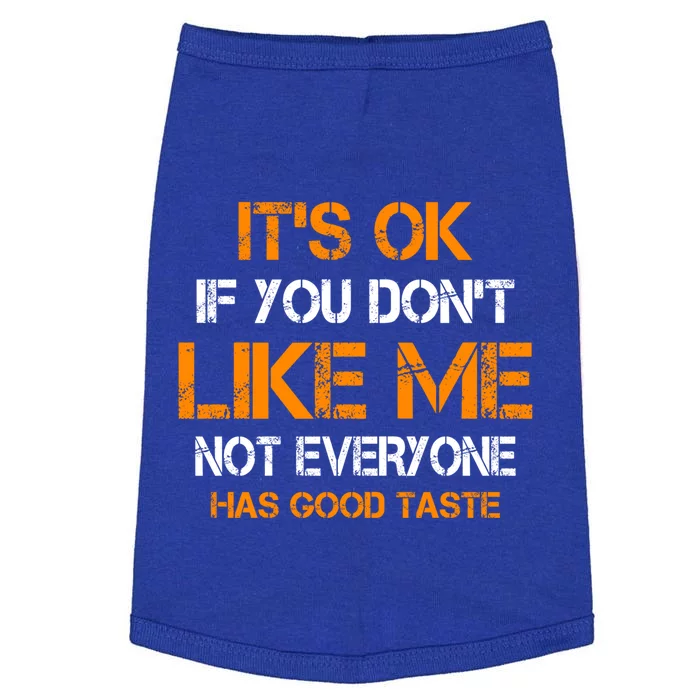 Its Ok If You Dont Like Me Not Everyone Has Good Taste Gift Doggie Tank