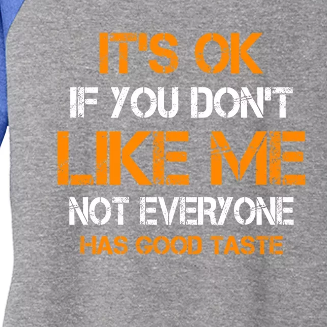 Its Ok If You Dont Like Me Not Everyone Has Good Taste Gift Women's Tri-Blend 3/4-Sleeve Raglan Shirt