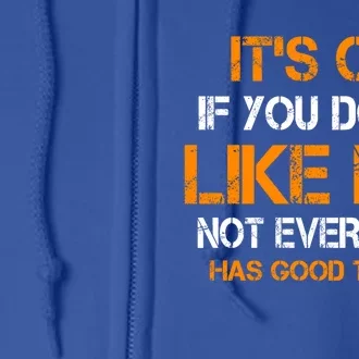 Its Ok If You Dont Like Me Not Everyone Has Good Taste Gift Full Zip Hoodie