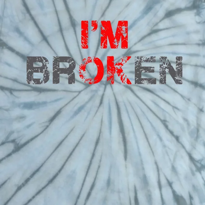 Im Ok Im Broken Invisible Illness Men Women I Am Ok Broken Tie-Dye T-Shirt