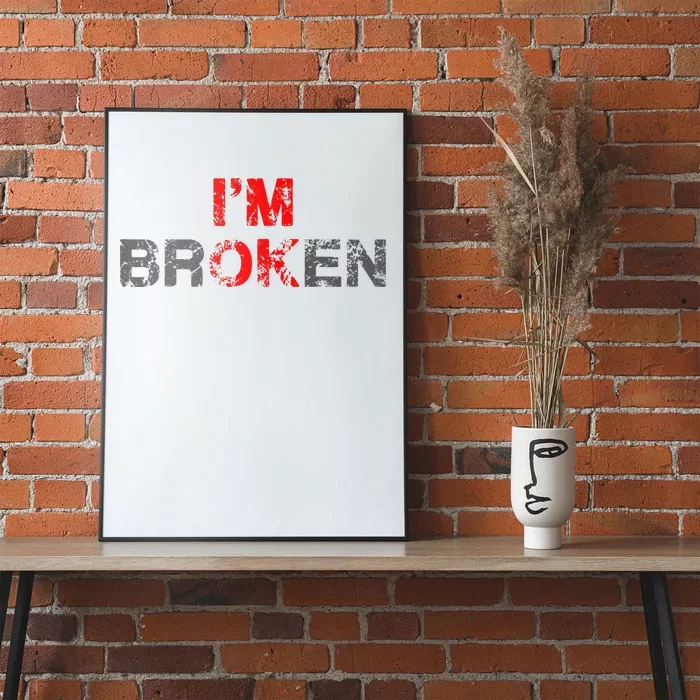 Im Ok Im Broken Invisible Illness Men Women I Am Ok Broken Poster