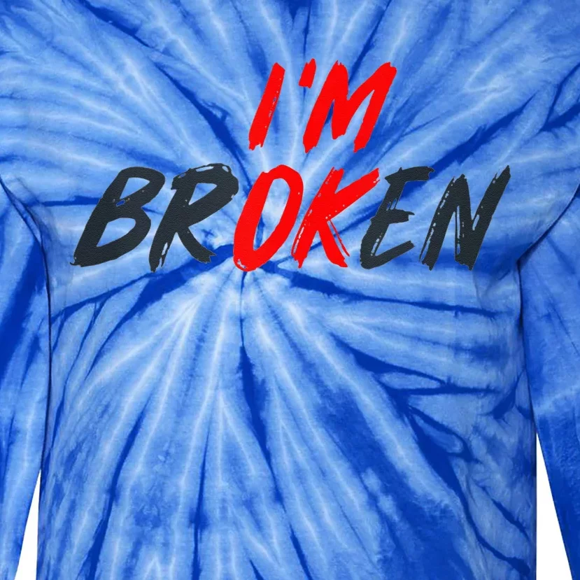 I'm Ok I'm Broken Invisible Illness  Wo Mental Aware Tie-Dye Long Sleeve Shirt