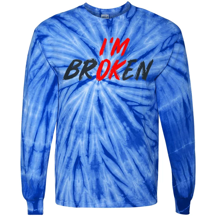 I'm Ok I'm Broken Invisible Illness  Wo Mental Aware Tie-Dye Long Sleeve Shirt