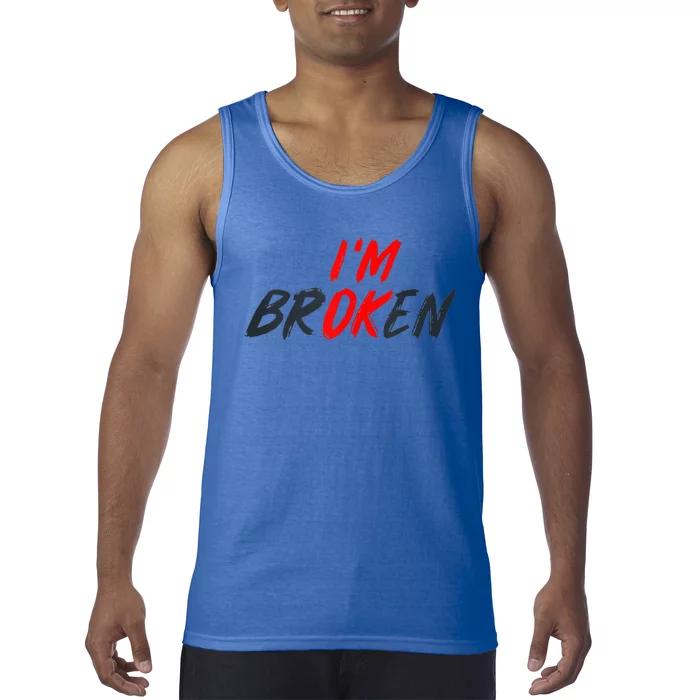 I'm Ok I'm Broken Invisible Illness  Wo Mental Aware Tank Top