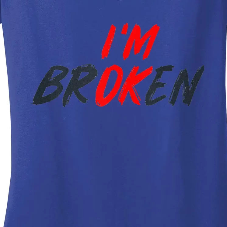 I'm Ok I'm Broken Invisible Illness  Wo Mental Aware Women's V-Neck T-Shirt