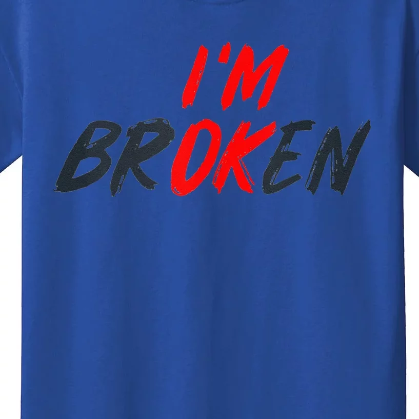 I'm Ok I'm Broken Invisible Illness  Wo Mental Aware Kids T-Shirt