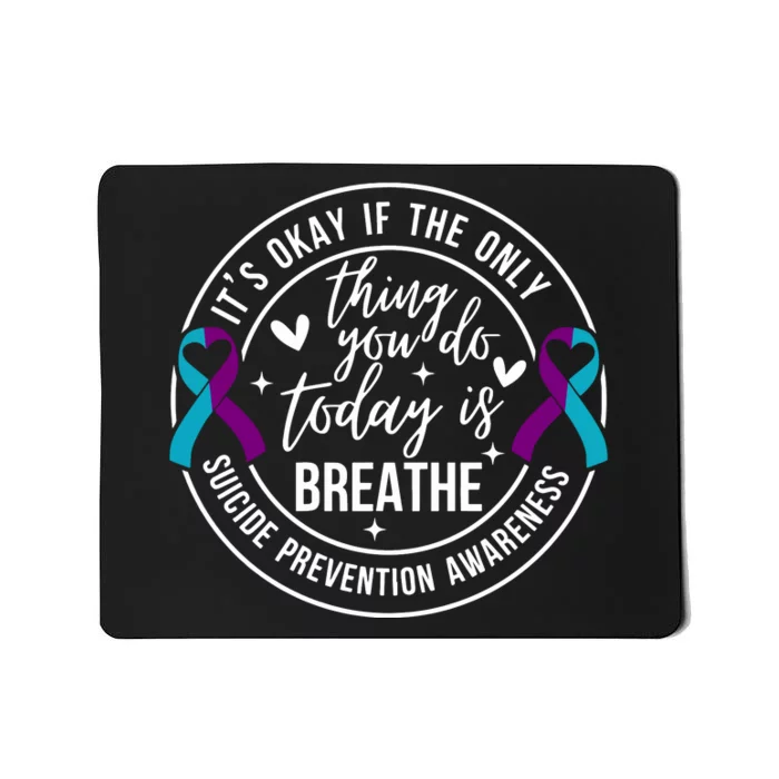 ItS Okay If The Only Thing You Do Today Is Breathe Mousepad