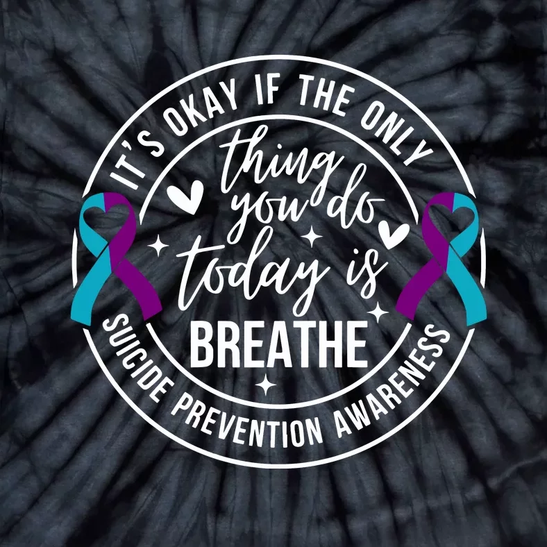 ItS Okay If The Only Thing You Do Today Is Breathe Tie-Dye T-Shirt