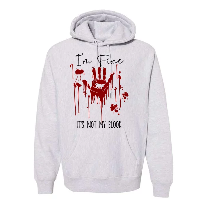 Im Okay Its Not My Blood Funny Horror Style Halloween Premium Hoodie