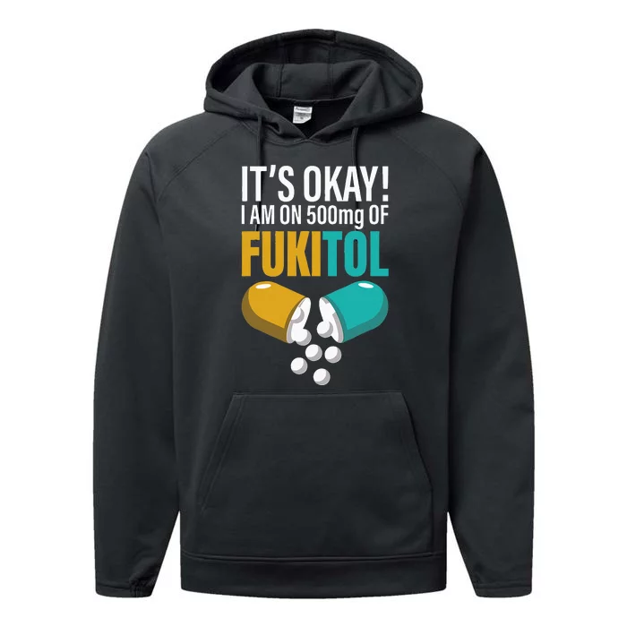 Its Ok Im On 500mg Of Fukitol Funny Performance Fleece Hoodie