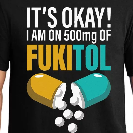 Its Ok Im On 500mg Of Fukitol Funny Pajama Set