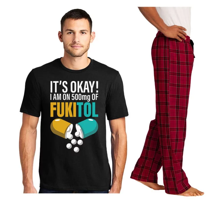 Its Ok Im On 500mg Of Fukitol Funny Pajama Set