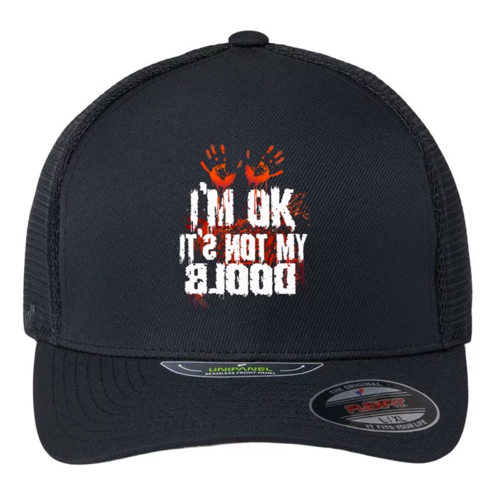 Im Ok Its Not My Blood Sarcastic Halloween Flexfit Unipanel Trucker Cap