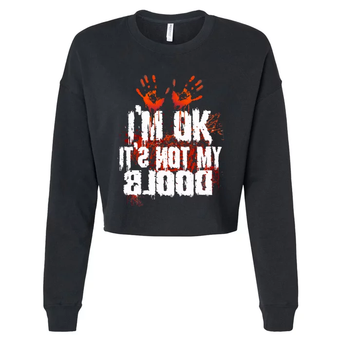 Im Ok Its Not My Blood Sarcastic Halloween Cropped Pullover Crew