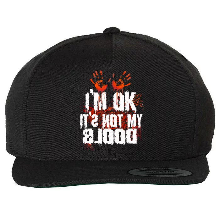 Im Ok Its Not My Blood Sarcastic Halloween Wool Snapback Cap