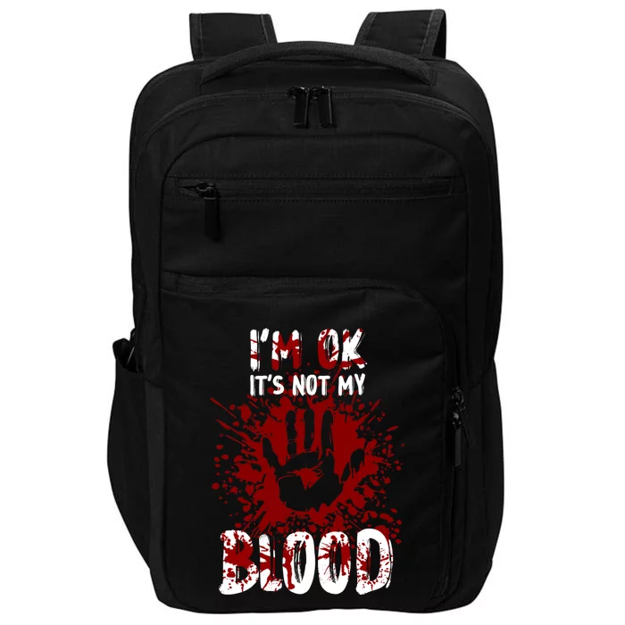 Im Ok Its Not My Blood Sarcastic Halloween Impact Tech Backpack