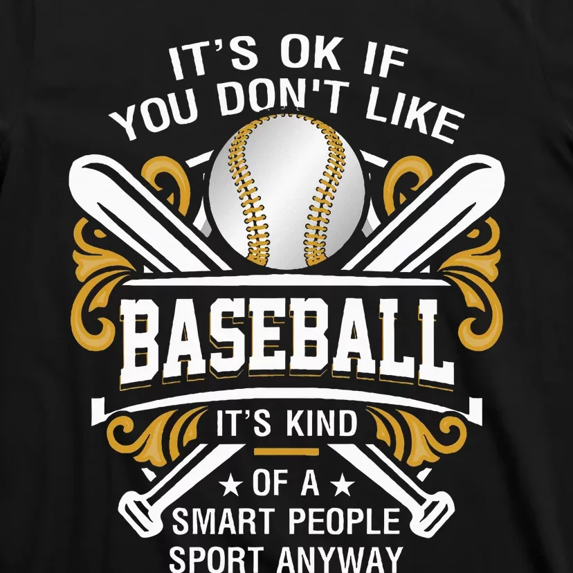 Its Ok If You DonT Like Baseball Smart People Quote Sport T-Shirt