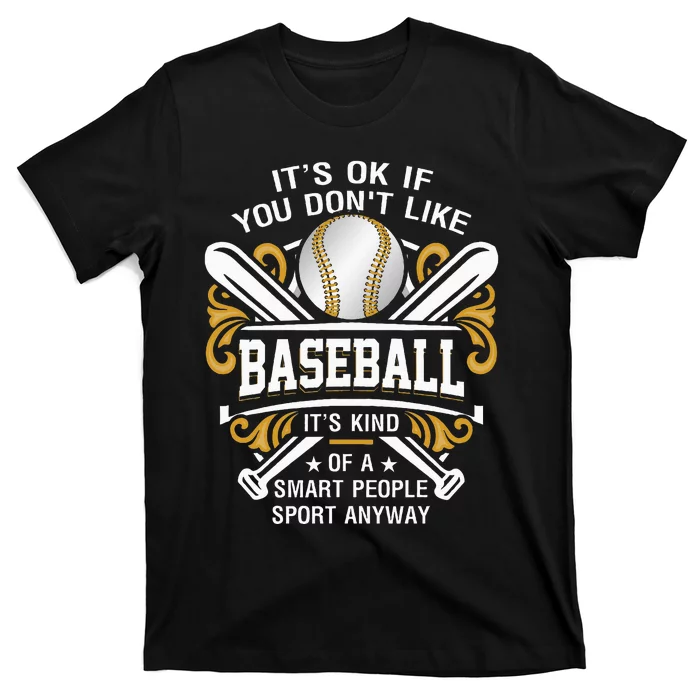 Its Ok If You DonT Like Baseball Smart People Quote Sport T-Shirt