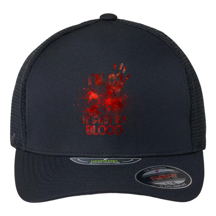 Im Ok Its Not My Blood Sarcastic Halloween Flexfit Unipanel Trucker Cap