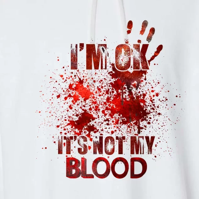 Im Ok Its Not My Blood Sarcastic Halloween Garment-Dyed Fleece Hoodie