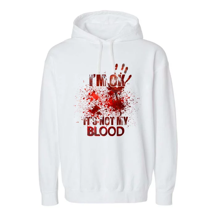 Im Ok Its Not My Blood Sarcastic Halloween Garment-Dyed Fleece Hoodie