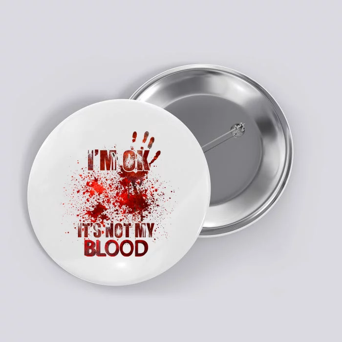 Im Ok Its Not My Blood Sarcastic Halloween Button