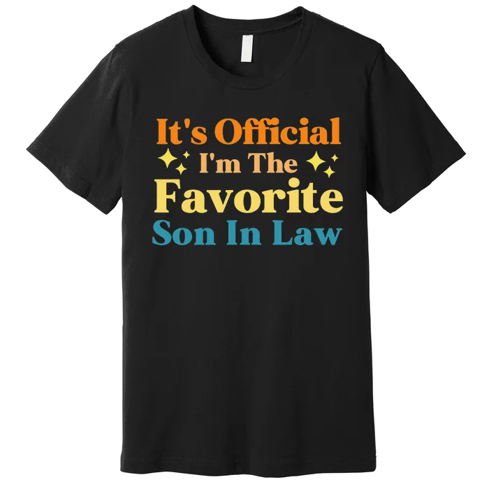 It's Official I'm The Favorite Son In Law Funny Family Humor Premium T-Shirt