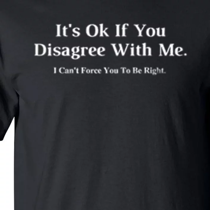 ItS Ok If You Disagree With Me Graphic Novelty Humour Fun Tall T-Shirt