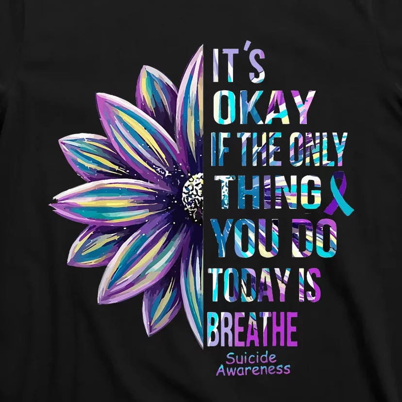 Its Okay If the Only Thing You Do Today Is Breathe Suicide T-Shirt