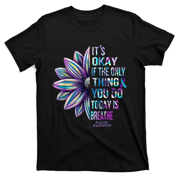 Its Okay If the Only Thing You Do Today Is Breathe Suicide T-Shirt