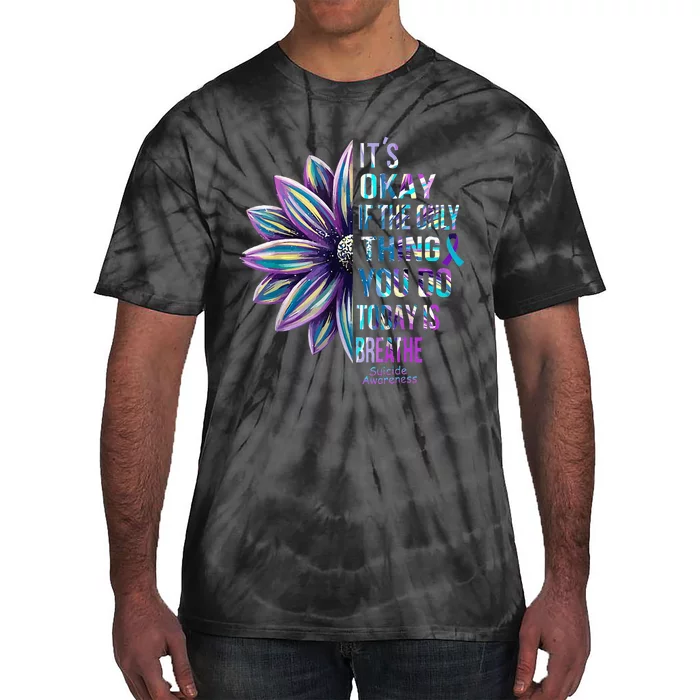 Its Okay If the Only Thing You Do Today Is Breathe Suicide Tie-Dye T-Shirt