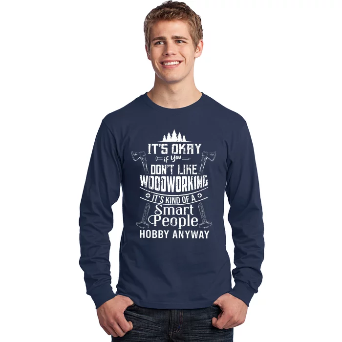 Its Okay If You Dont Like Woodworking Woodworker Dad Hobby Long Sleeve Shirt