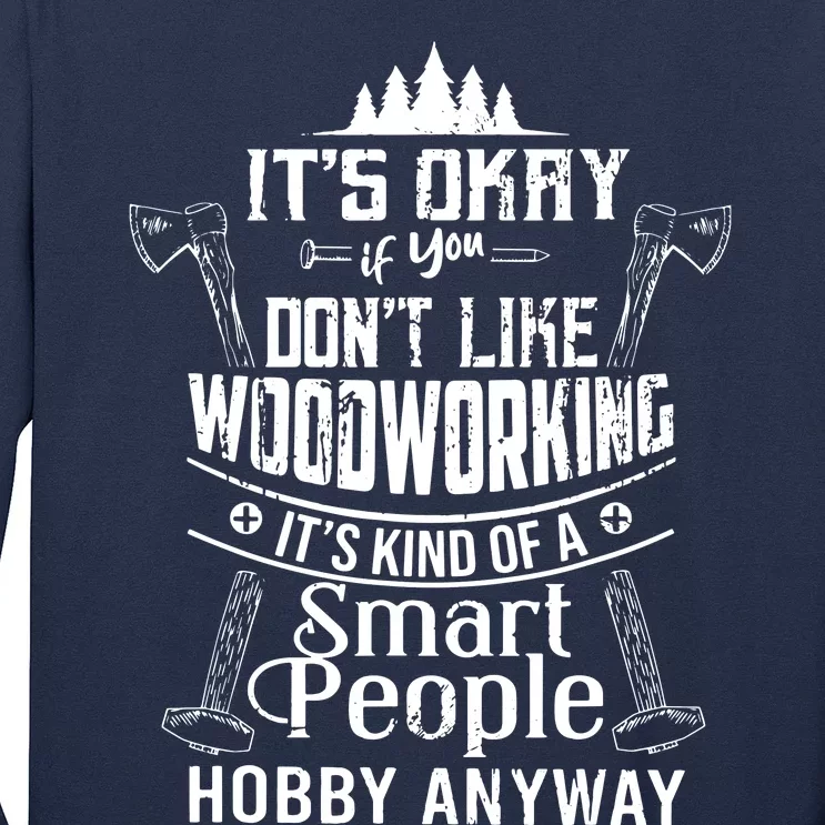 Its Okay If You Dont Like Woodworking Woodworker Dad Hobby Long Sleeve Shirt