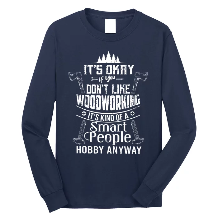 Its Okay If You Dont Like Woodworking Woodworker Dad Hobby Long Sleeve Shirt