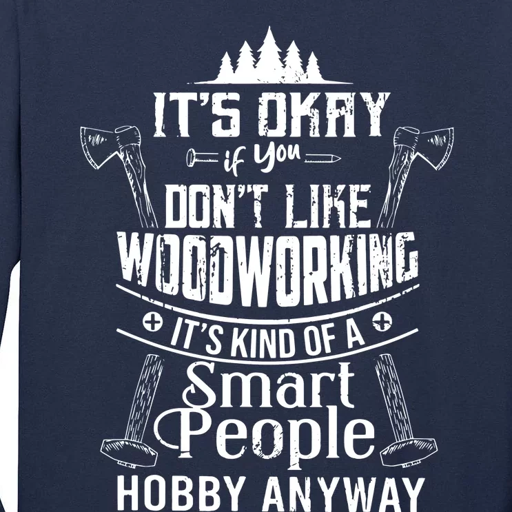 Its Okay If You Dont Like Woodworking Woodworker Dad Hobby Tall Long Sleeve T-Shirt