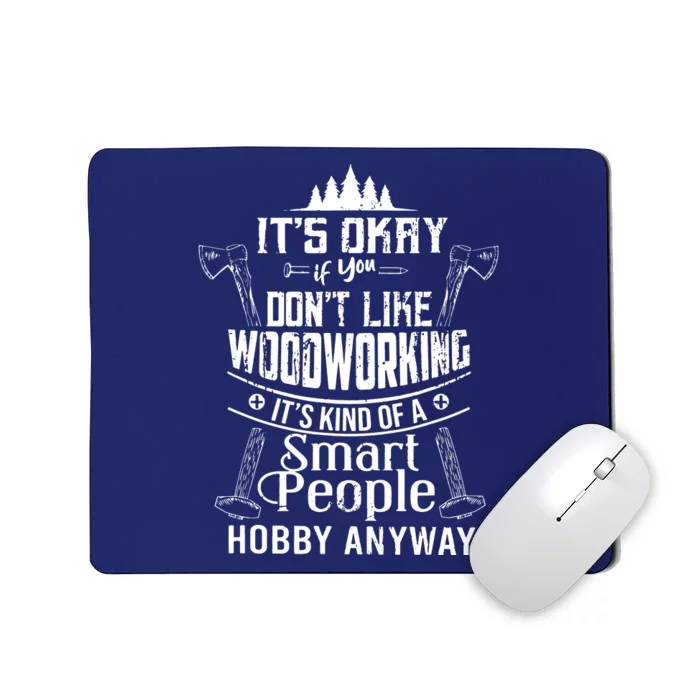 Its Okay If You Dont Like Woodworking Woodworker Dad Hobby Mousepad