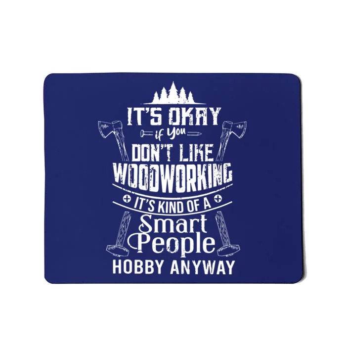 Its Okay If You Dont Like Woodworking Woodworker Dad Hobby Mousepad