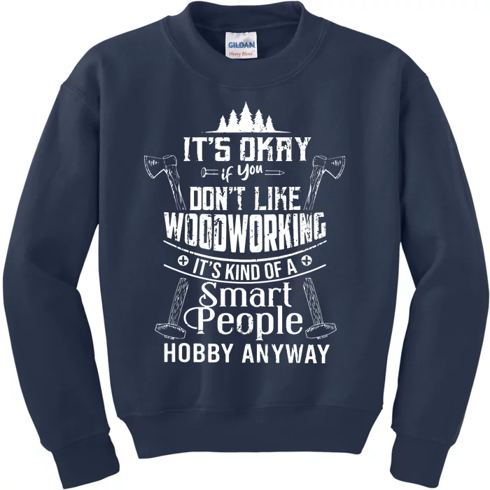 Its Okay If You Dont Like Woodworking Woodworker Dad Hobby Kids Sweatshirt